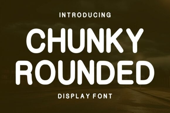 Chunky Rounded: A Friendly Display Font for Bold Branding